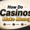 How Do Casinos Make Money? (A Clear Breakdown for Players)